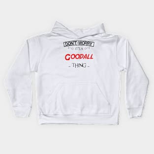 Don't Worry, It's A Goodall Thing, Name , Birthday, given name Kids Hoodie